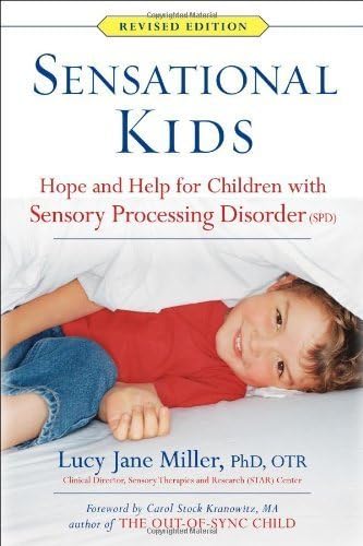 Sensational Kids Revised Edition: Hope and Help for Children with Sensory Processing Disorder (SPD) by Miller Ph.D OTR, Lucy Jane, Fuller, Doris A., Roetenberg, J (2014) Paperback
