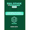 FULL STACK WEB DEVELOPMENT GUIDE: Everything HTML 5, CSS 3, Bootstrap 4, JavaScript, jQuery, GIT, GITHUB, and Version Control for Modern Web Development (FULL STACK WEB DEVELOPMENT GUIDE CRASH COURSE)