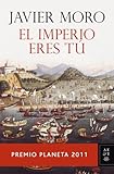 El Imperio eres tú: Premio Planeta 2011 (Spanish Edition)