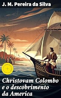 Livro Christovam Colombo e o descobrimento da America: Edição enriquecida. A epopeia de Colombo nas Américas: descobertas e conquistas em alto-mar