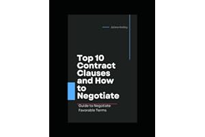 Top 10 Contract Clauses and How to Negotiate: How to Negotiate Limitation of Liability, Confidentiality, Indemnification, Ter
