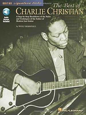 The Best Of Charlie Christian A Step By Step Breakdown Of The Styles And Techniques Of The Father Of Modern Jazz Guitar By Christian Charlie Marshall Wolf Amazon Ae