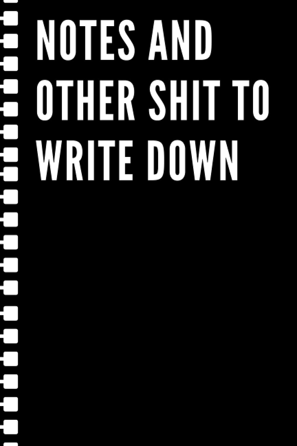 Notes and other shit to write down: Black lined Notebook Journal For Family, Friends, & co-workers, 6"x 9" - 120 Pages
