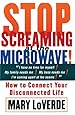 Stop Screaming at the Microwave: How to Connect Your Disconnected Life
