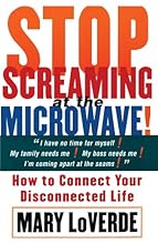 Stop Screaming at the Microwave: How to Connect Your Disconnected Life