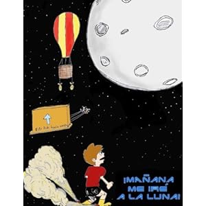¡Mañana me iré a la Luna! (Spanish Edition)