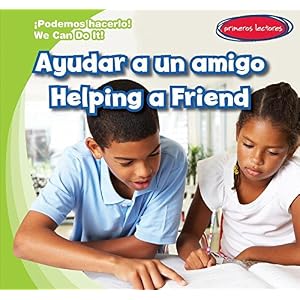 Ayudar a un amigo / Helping a Friend (Podemos Hacerlo! / We Can Do It!) (Spanish and English Edition)
