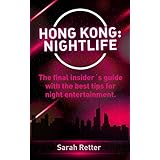 HONG KONG: NIGHTLIFE: The final insider´s guide written by locals in-the-know with the best tips for night entertainment (NIGHT LIFE FOR TRAVELERS Book 5)