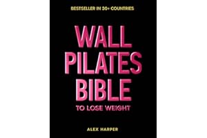 Wall Pilates Workouts for Women: Sculpt a New You in Just 30 days! Step-by-Step Easy to Follow Illustrated Exercises to Tone Your Glutes, Strengthen Core & Achieve Perfect Posture and Balance