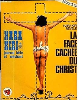 Amazon Fr Hara Kiri Mensuel Journal Bete Et Mechant N 139 Hara Kiri Revele La Face Cachee Du Christ Collectif Livres