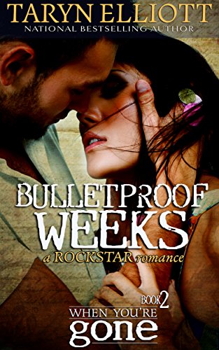 Bulletproof Weeks (Rockstar Romance) (When You're Gone Book 2)