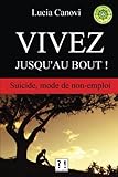 Image de Vivez jusqu'au bout !: Suicide, mode de non-emploi (French Edition)