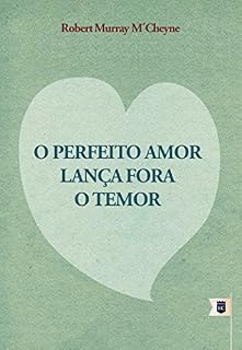 Livro O Perfeito Amor Lança Fora o Temor, por R. M. M'Cheyne
