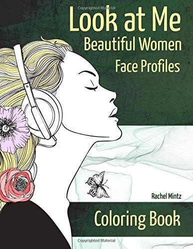 Look at Me - Beautiful Women Face Profiles - Coloring Book: Faces Sketched From The Side - Easy & Detailed For Teenagers & Adults