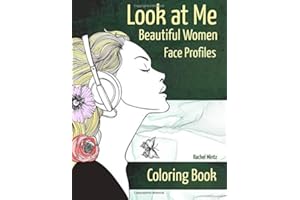 Look at Me - Beautiful Women Face Profiles - Coloring Book: Faces Sketched From The Side - Easy & Detailed For Teenagers & Adults