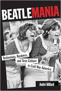 Beatlemania Technology Business And Teen Culture In