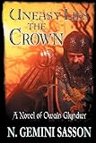 Uneasy Lies the Crown, a Novel of Owain Glyndwr