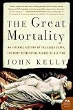 The Great Mortality: An Intimate History of the Black Death, the Most Devastating Plague of All Time