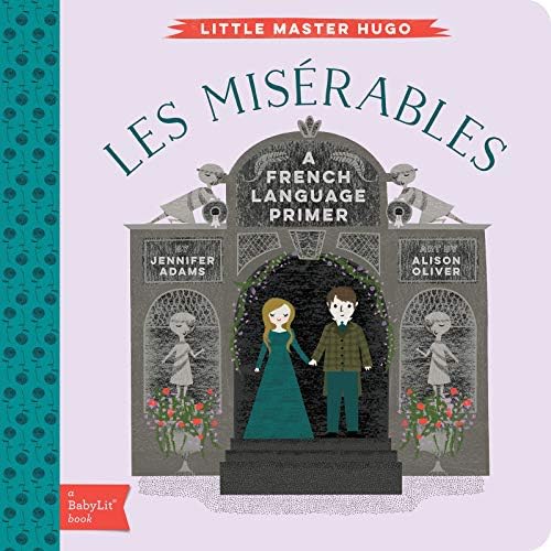 Little Master Hugo: Les Miserables: A Babylit French Primer: A BabyLit® French Language Primer (BabyLit Classics)