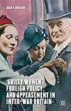 Julie Gottlieb, "'Guilty Women': Foreign Policy and Appeasement in Inter-War Britain" (Palgrave Macmillan, 2015)