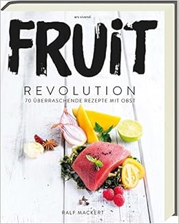 Amazon It Fruit Revolution 70 Uberraschende Rezepte Mit Obst Ralf Mackert Libri In Altre Lingue