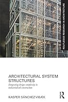 Architectural System Structures: Integrating Design Complexity in Industrialised Construction (Routledge Research in Architecture)