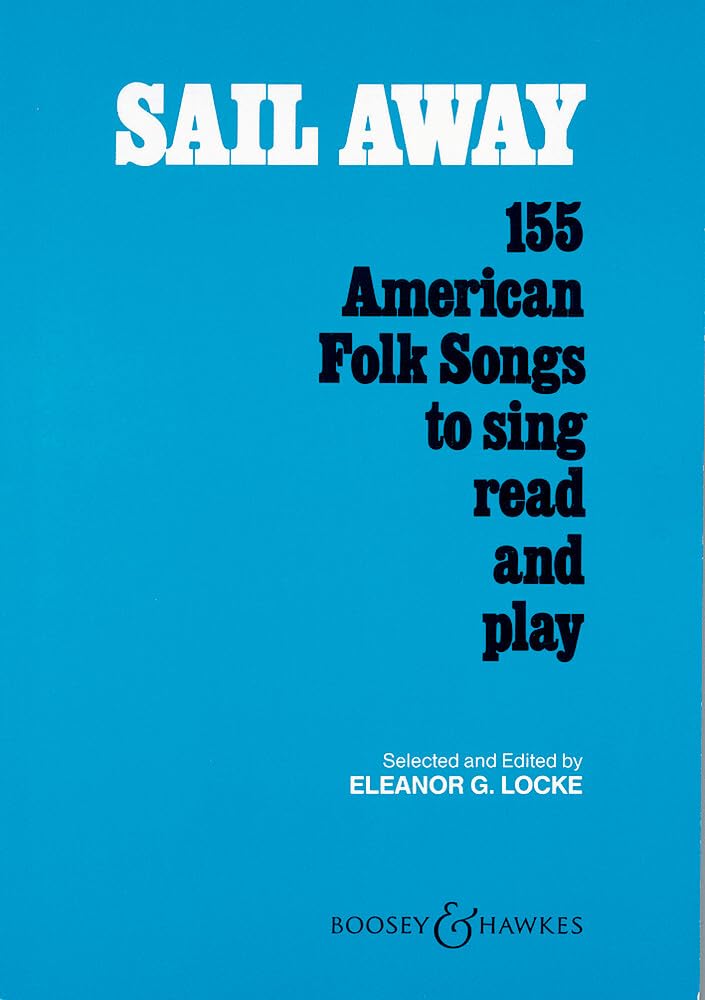 Sail Away: 155 American Folk Songs to Sing, Read and Play
