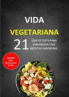 Livro VIDA VEGETARIANA: 21 DIAS DE DIETA PARA EMAGRECER COM RECEITAS SABOROSAS