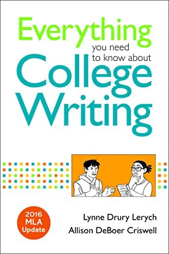Everything You Need To Know About College Writing 2016 Mla Update 9781319088071 Lerych Lynne Deboer Criswell Allison Books Amazon Com