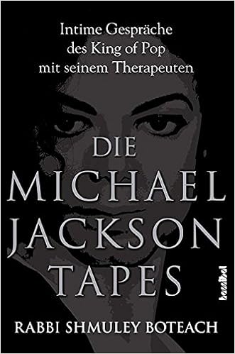 Die Michael Jackson Tapes Intime Gesprache Des King Of Pop Mit Seinem Therapeuten Boteach Shmuley 9783854453451 Amazon Com Books