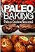 Paleo Baking - Paleo Cookie Recipes: Amazing Truly Paleo-Friendly Cookie Recipe by Ben Plus Publishing