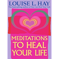 Meditations to Heal Your Life