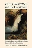 Yellowstone and the Great West: Journals, Letters, and Images from the 1871 Hayden Expedition