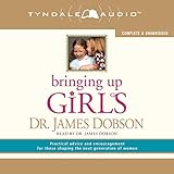 Image de Bringing Up Girls: Practical Advice and Encouragement for Those Shaping the Next Generation of Women
