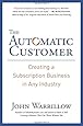 The Automatic Customer: Creating a Subscription Business in Any Industry