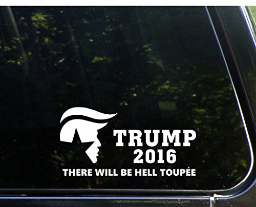 Trump 2016 There Will Be Hell Toupee - 9" x 2-1/2" Vinyl Die Cut Decal / Bumper Sticker For Windows, Trucks, Cars, Laptops, Macbooks, Etc.