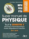Super manuel de physique semestre 2 : Classes prépas scientifiques MPSI-PCSI-PTSI by