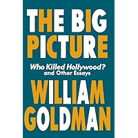 The Big Picture: Who Killed Hollywood? and Other Essays (Applause Books): Who Killed Hollywood and Other Essays book cover