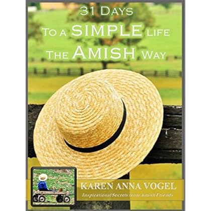 31 Days to a Simple Life the Amish Way: Inspirational Secrets from Amish Friends 31 Days to a Simple Life the Amish Way: Inspirational Secrets from Amish Friends