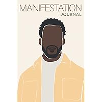 Manifestation Journal for Black Men: Law of Attraction Techniques, Exercises and Tools for Creating Wealth, Abundance, Succes