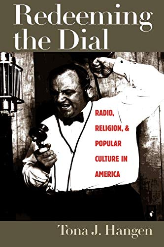 Redeeming the Dial: Radio, Religion, and Popular Culture in America Redeeming the Dial: Radio, Religion, and Popular Culture in America
