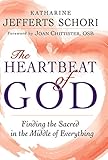 The Heartbeat of God: Finding the Sacred in the Middle of Everything by The Most Rev. Katharine Jefferts Schori, OSB, Joan Chittister