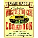 Fannie Flagg's Original Whistle Stop Cafe Cookbook: Featuring : Fried Green Tomatoes, Southern Barbecue, Banana Split Cake, and Many Other Great Recipes
