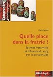 Quelle place dans la fratrie ? : Identité fraternelle et influence du rang sur la personnalité by