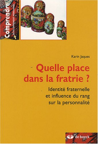 Quelle place dans la fratrie ? : Identité fraternelle et influence du rang sur la personnalité by Karin Jaques