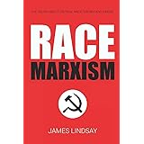 Race Marxism: The Truth About Critical Race Theory and Praxis