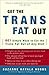 Get the Trans Fat Out: 601 Simple Ways to Cut the Trans Fat Out of Any Diet by Suzanne Havala Hobbs