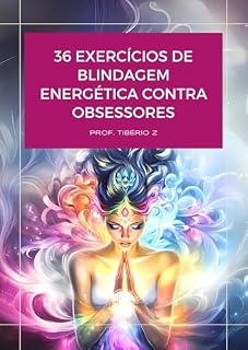 Livro 36 Exercícios de Blindagem Energética: Um guia prático para aterramento, proteção espiritual, fortalecimento energético e criação de limites energéticos mais fortes