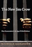 The New Jim Crow:  Mass Incarceration in the Age of Colorblindness