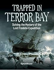 Trapped in Terror Bay: Solving the Mystery of the Lost Franklin Expedition